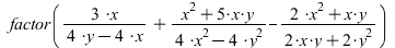 factor(`+`(`/`(`*`(3, `*`(x)), `*`(`+`(`*`(4, `*`(y)), `-`(`*`(4, `*`(x)))))), `/`(`*`(`+`(`*`(`^`(x, 2)), `*`(5, `*`(x, `*`(y))))), `*`(`+`(`*`(4, `*`(`^`(x, 2))), `-`(`*`(4, `*`(`^`(y, 2))))))), `-`...